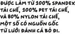 Made with 100% recycled spandex, 100% recycled PET, and 85% recycled nylon, some of which comes from discarded fishing nets.